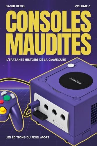 Consoles Maudites: L'épatante histoire de la GameCube