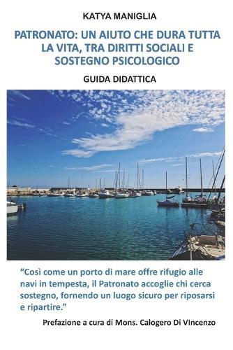 Patronato: Un Aiuto Che Dura Tutta La Vita, Tra Diritti Sociali E Sostegno Psicologico Guida Didattica
