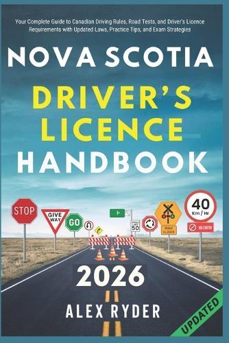 Nova Scotia Driver's Licence Handbook: Your Complete Guide to Canadian Driving Rules, Road Tests, and Driver's Licence Requirements