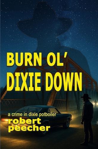 Burn Ol' Dixie Down: a crime in dixie potboiler