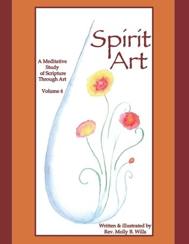 Spirit Art: A Meditative Study of Scripture Through Art Vol. 4