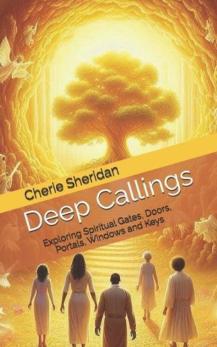 Deep Callings: Exploring Spiritual Gates, Doors, Portals, Windows and Keys