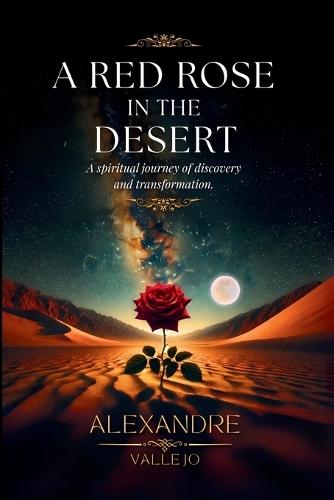 A Red Rose in the Desert: A spiritual journey of discovery and transformation