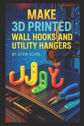 Make 3D Printed Wall Hooks and Utility Hangers: Design Stylish and Functional Home & Office Storage Solutions