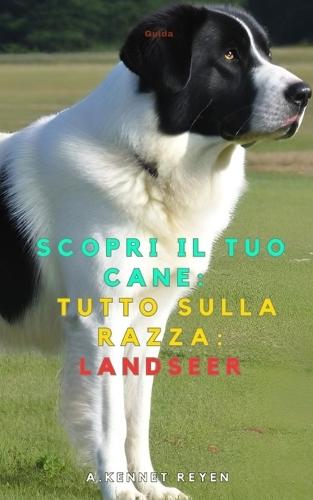 Scopri il tuo Cane: Tutto sulla razza: Landseer