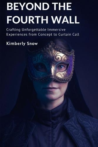 Beyond the Fourth Wall: Crafting Unforgettable Immersive Experiences from Concept to Curtain Call