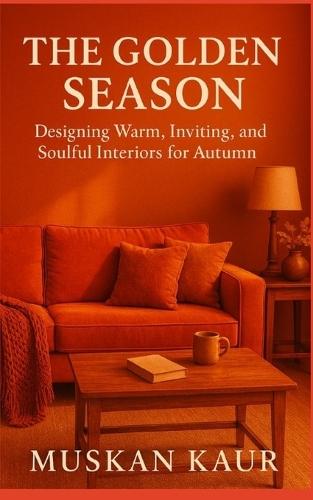 The Golden Season: Designing Warm, Inviting, and Soulful Interiors for Autumn