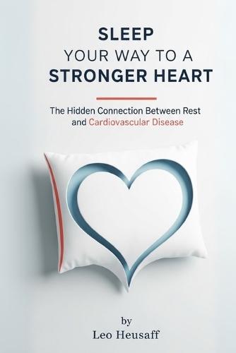 Sleep Your Way to a Stronger Heart: The Hidden Connection Between Rest and Cardiovascular Disease