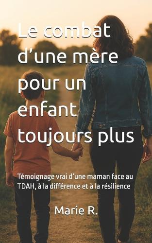 Le combat d'une mère pour un enfant toujours plus: Témoignage vrai d'une maman face au TDAH, à la différence et à la résilience