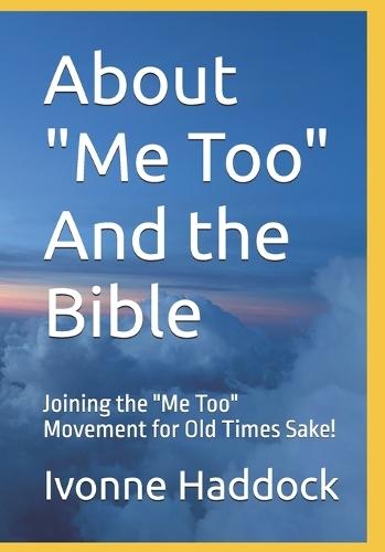 About ""Me Too"" And the Bible: Joining the ""Me Too"" Movement for Old Times Sake!