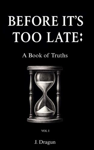 Before It's Too Late: A Book of Truths: VOL I