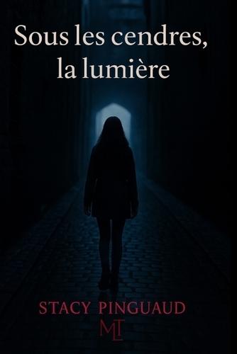 Sous les cendres, la lumière: Roman inspiré de faits réels
