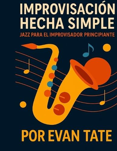 Improvisación Hecha Simple: Jazz para el Improvisador Principiante