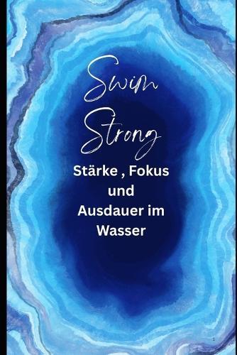 Swim Strong: Stärke, Fokus und Ausdauer im Wasser