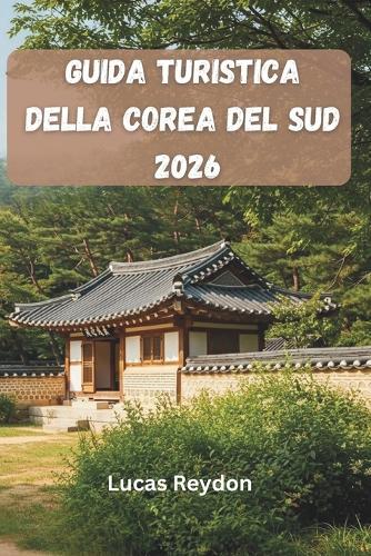 Guida Turistica Della Corea Del Sud 2026: Esplora I Punti Salienti Culturali, Gli Itinerari Costieri, I Festival E I Tour Gastronomici