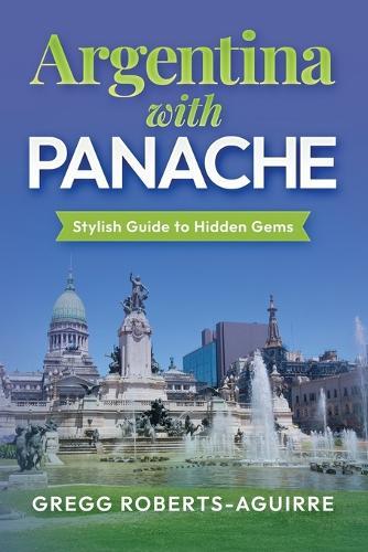 Argentina with Panache: Stylish Guide to Hidden Gems