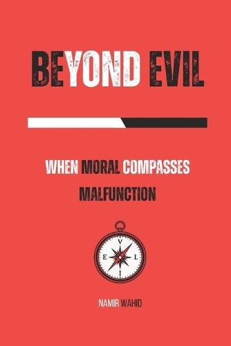 Beyond Evil: When Moral Compasses Malfunction
