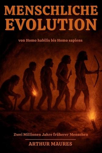 Menschliche Evolution von Homo habilis bis Homo sapiens: Zwei Millionen Jahre früherer Menschen