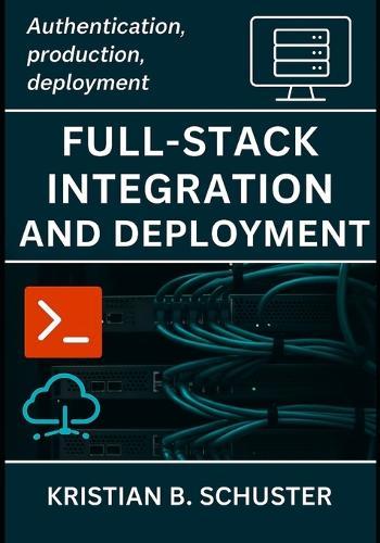 Full-Stack Integration and Deployment: Authentication, production, deployment