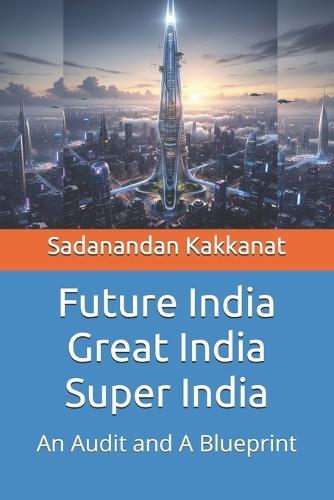 Future India Great India Super India: An Audit and A Blueprint
