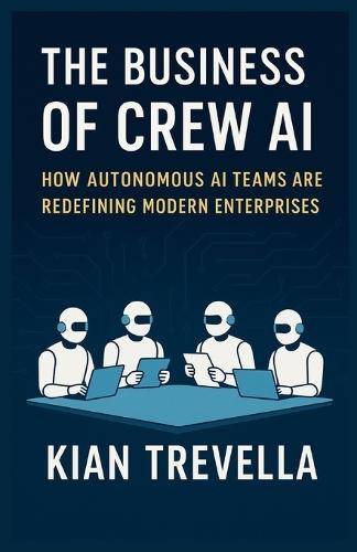 The Business of Crew AI: How Autonomous AI Teams Are Redefining Modern Enterprises