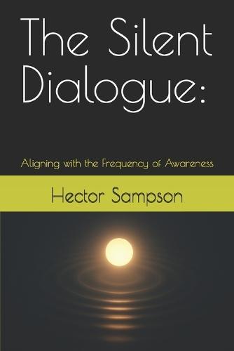 The Silent Dialogue: Aligning with the Frequency of Awareness