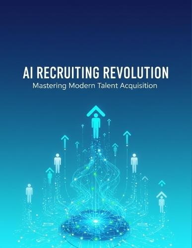 Ai Recruiting Revolution: Mastering Modern Talent Acquisition