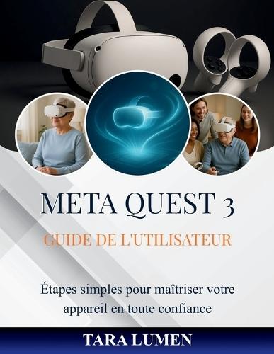 Meta Quest 3 Guide de l'utilisateur: Étapes simples pour maîtriser votre appareil en toute confiance
