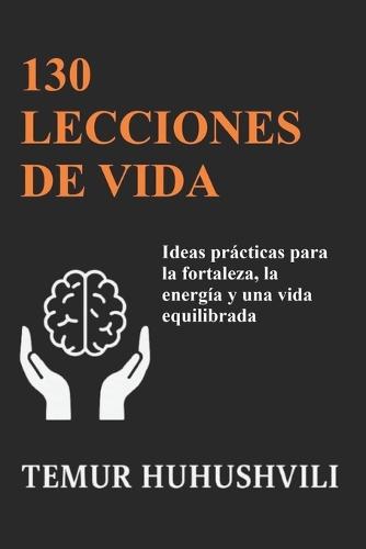130 Lecciones de Vida: Perspectivas prácticas para una vida con fuerza, energía y equilibrio