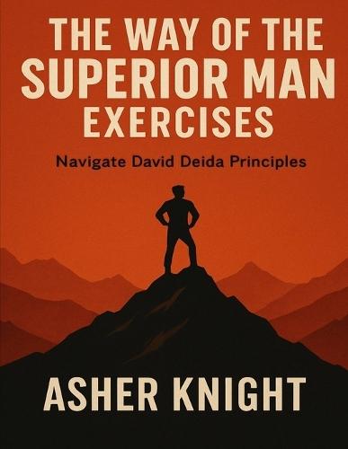 The Way of the Superior Man Exercises: Navigate David Deida Principles