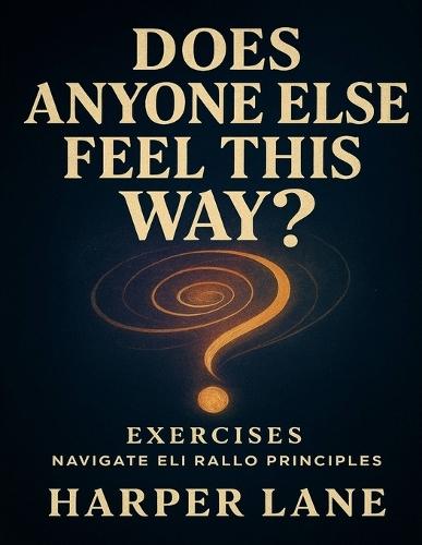 Does Anyone Else Feel This Way? Exercises: Navigate Eli Rallo Principles