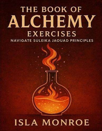 The Book of Alchemy Exercises: Navigate Suleika Jaouad Principles