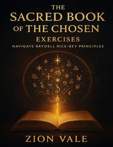The Sacred Book of The Chosen Exercises: Navigate Brydell Rice-Bey Principles