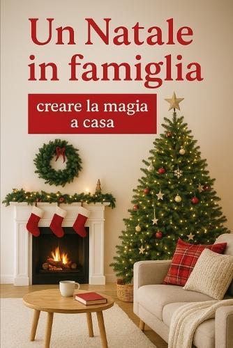 Un Natale in famiglia: creare la magia a casa