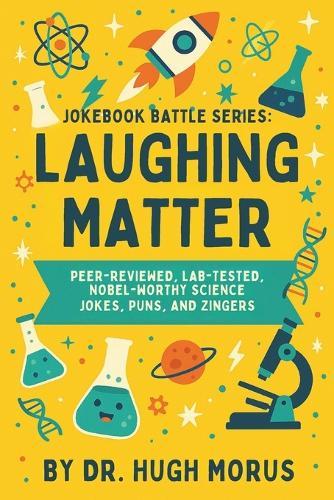 Jokebook Battle Series: Laughing Matter: Peer-Reviewed, Lab-Tested, Nobel-Worthy Science Jokes, Puns, and Zingers.