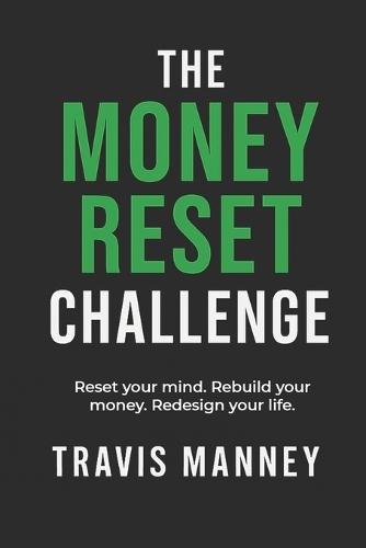 The Money Reset Challenge: Reset your mind. Rebuild your money. Redesign your life.
