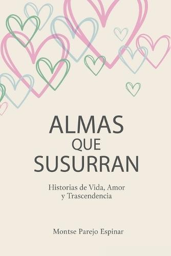Almas Que Susurran: Historias de Vida, Amor y Trascendencia