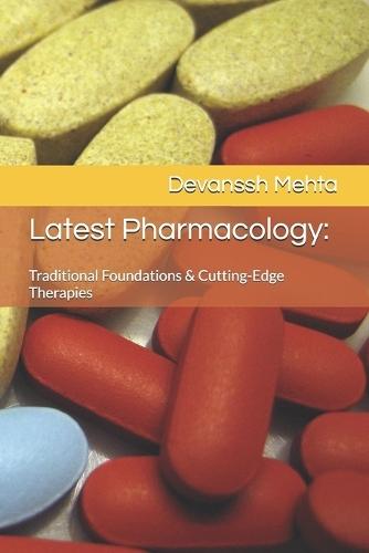 Latest Pharmacology: : Traditional Foundations & Cutting-Edge Therapies