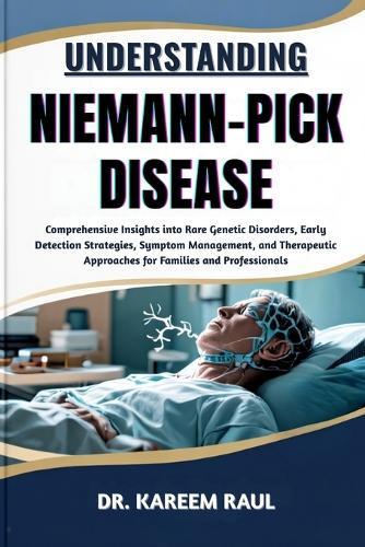 Understanding Niemann-Pick Disease: Comprehensive Insights into Rare Genetic Disorders, Early Detection Strategies, Symptom Management, and Therapeutic Approaches for Families and Professionals