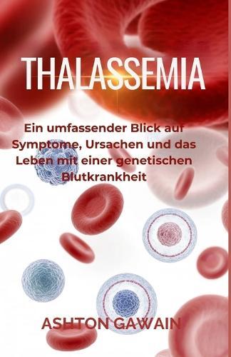 Thalassemia: Ein umfassender Blick auf Symptome, Ursachen und das Leben mit einer genetischen Blutkrankheit