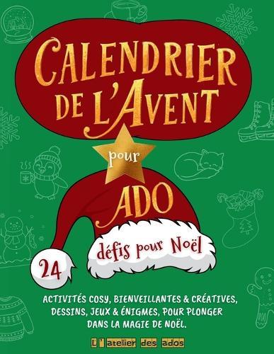 Calendrier de l Avent pour Ado: 24 defis pour Noel: Activités Bienveillantes, Cosy & créatives, dessins, jeux & énigmes pour ado, pour plonger dans la Magie de Noel.