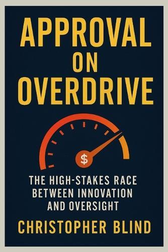 Approval on Overdrive: The High-Stakes Race Between Innovation and Oversight