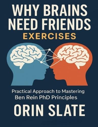 Why Brains Need Friends Exercises: Practical Approach to Mastering Ben Rein PhD Principles