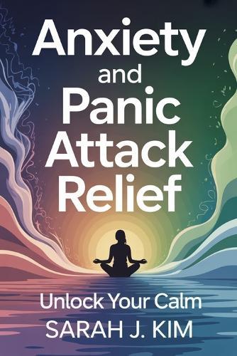 Anxiety and Panic Attack Relief: 21-Day Action Plan to Overcome Panic Attacks, Regulate Emotions, and Reclaim Your Life