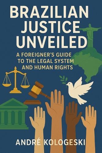 Brazilian Justice Unveiled: A Foreigner's Guide to the Legal System and Human Rights