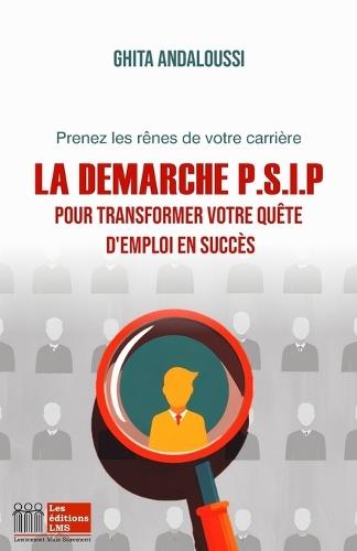 La Demarche P.S.I.P: Pour Transformer Votre Quëte d'Emploi En Succès