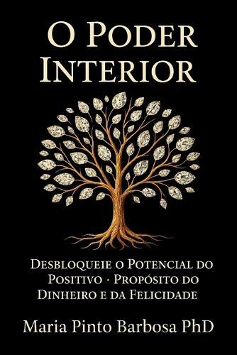 O Poder Interior: Desbloquear o Potencial do Positivo - Propósito do Dinheiro e da Felicidade