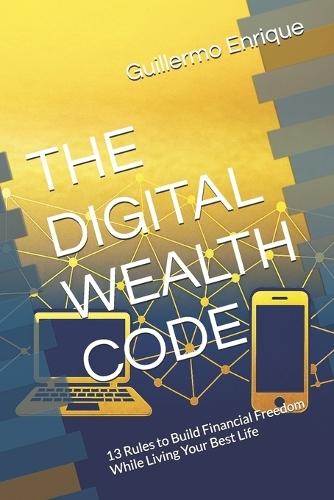 The Digital Wealth Code: 13 Rules to Build Financial Freedom While Living Your Best Life