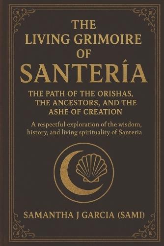 ""The Living Grimoire of Santería: The Path of the Orishas, the Ancestors, and the Ashe of Creation"" A respectful exploration of the wisdom, history, and living spirituality of Santería.