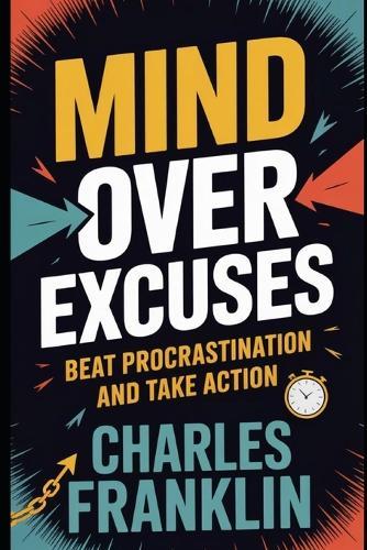 Mind Over Excuses: Beat Procrastination and Take Action